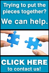 Trying to put the pieces together? We can help. CLICK HERE to contact us!